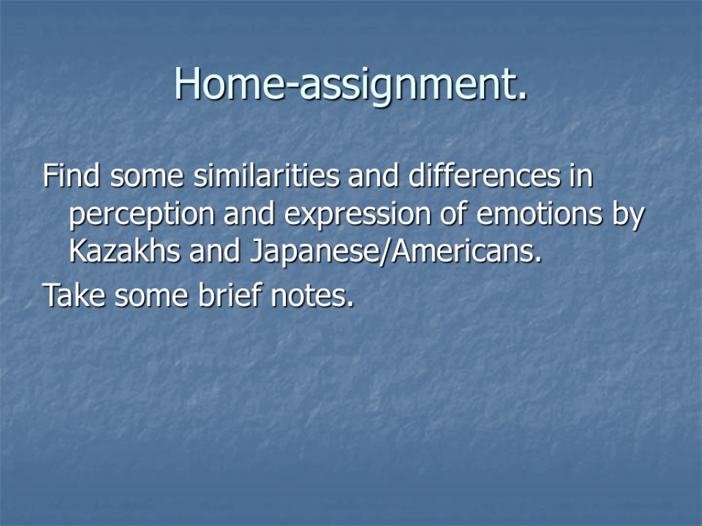 Home-assignment. Find some similarities and differences in perception and expression of emotions by Kazakhs